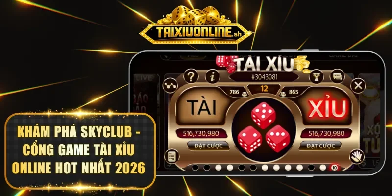 kham-pha-skyclub-cong-game-tai-xiu-online-hot-nhat-2026