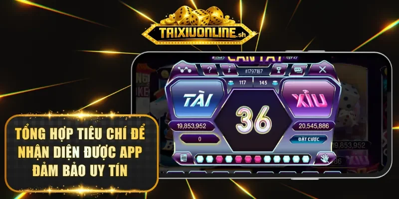 Tổng hợp tiêu chí để nhận diện được app đảm bảo uy tín
